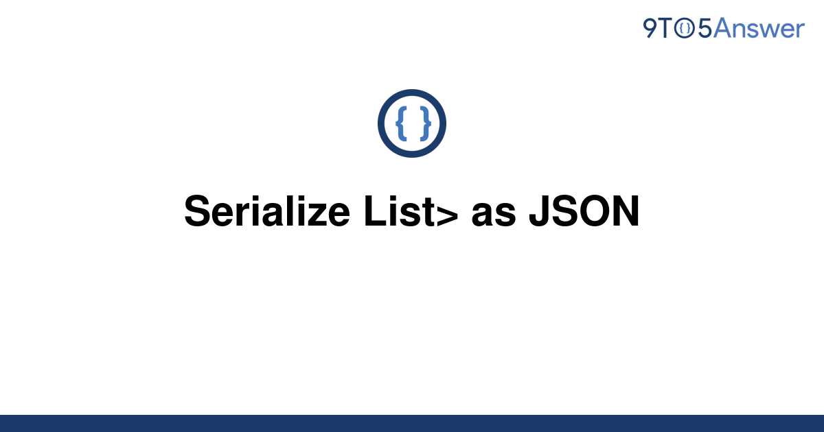 solved-serialize-list-as-json-9to5answer