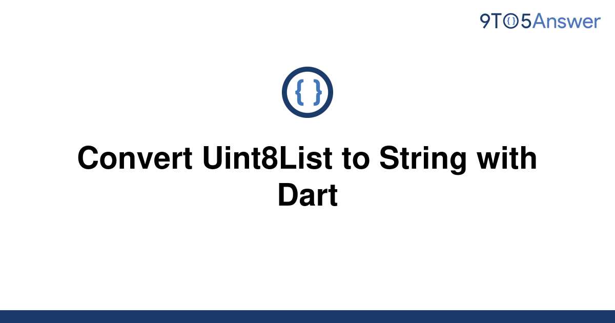 solved-convert-uint8list-to-string-with-dart-9to5answer