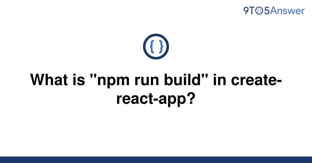 solved-what-is-npm-run-build-in-create-react-app-9to5answer