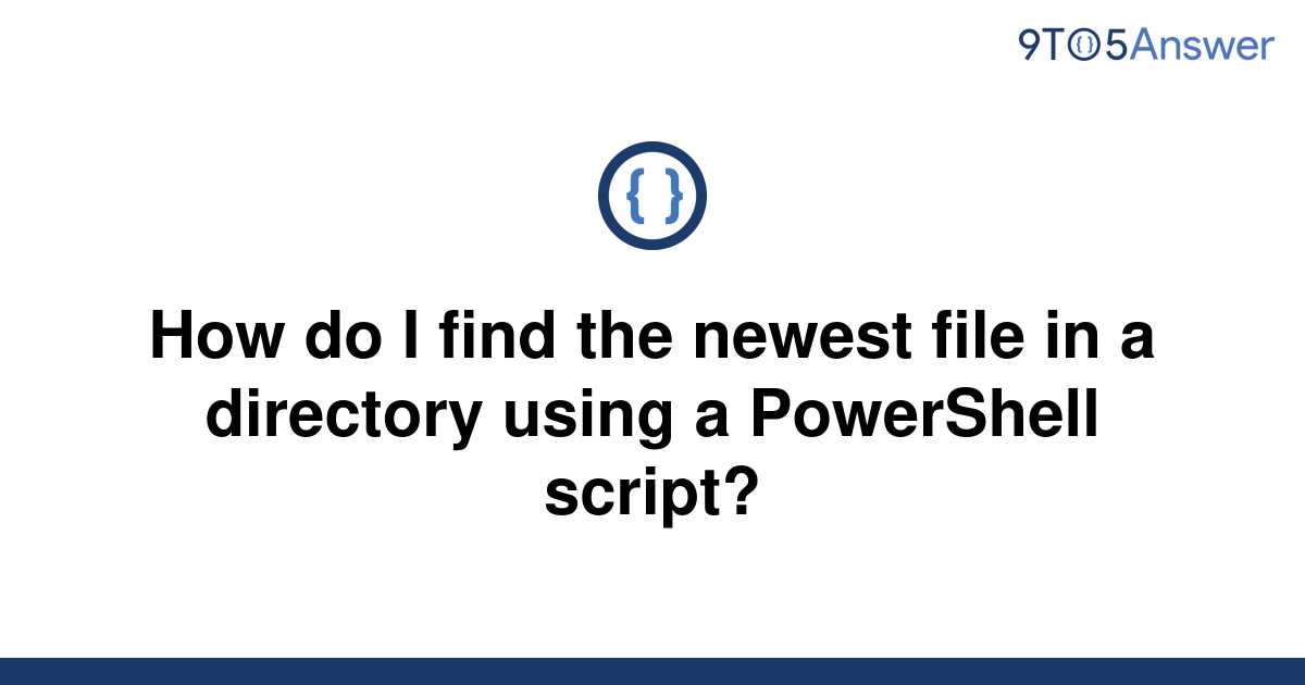 solved-how-do-i-find-the-newest-file-in-a-directory-9to5answer