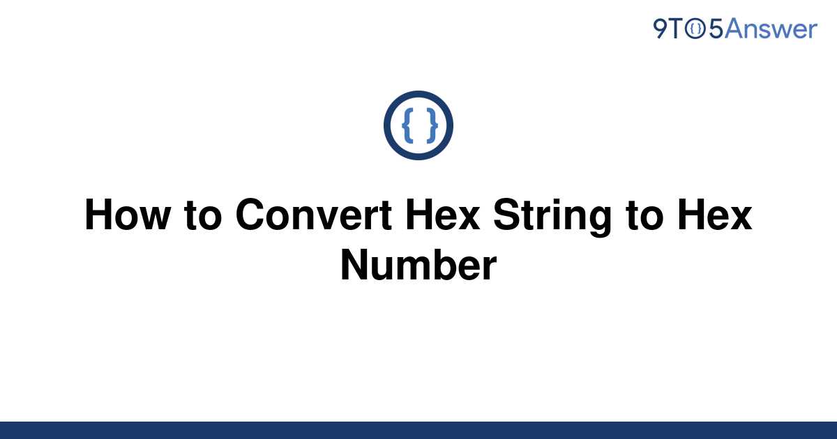 solved-how-to-convert-hex-string-to-hex-number-9to5answer