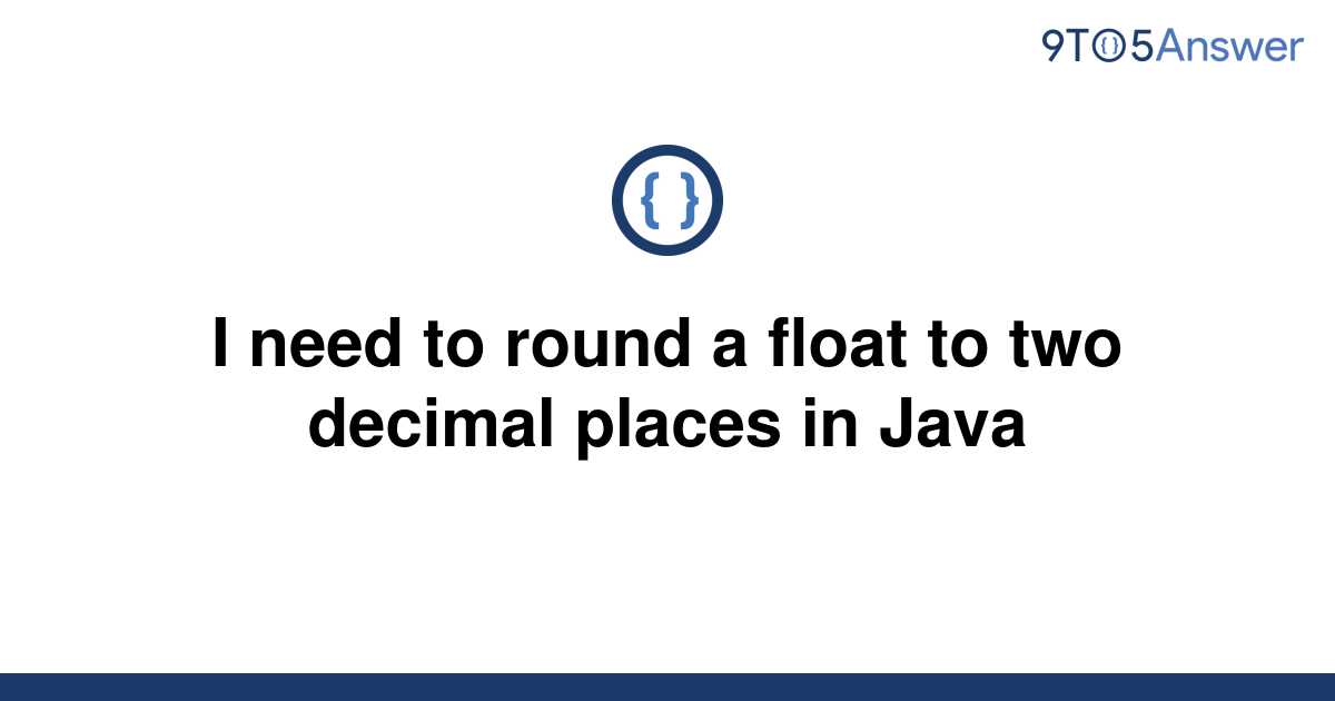 solved-i-need-to-round-a-float-to-two-decimal-places-in-9to5answer