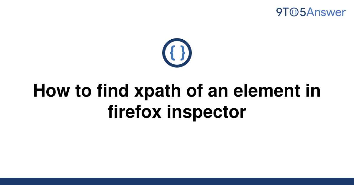 solved-how-to-find-xpath-of-an-element-in-firefox-9to5answer