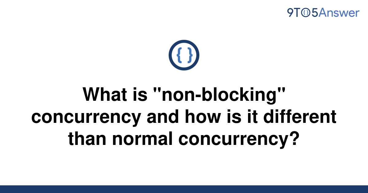 solved-what-is-non-blocking-concurrency-and-how-is-it-9to5answer