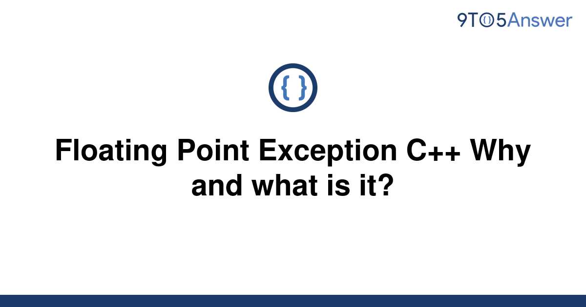 [Solved] Floating Point Exception C++ Why And What Is It? | 9to5Answer