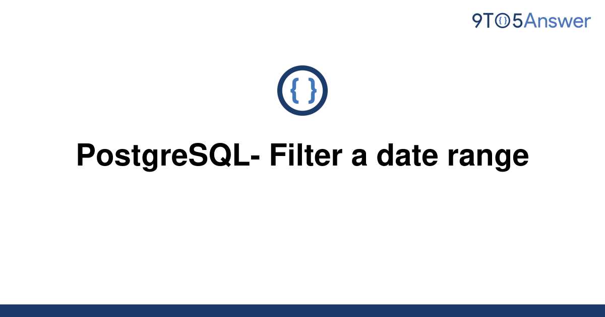 solved-postgresql-filter-a-date-range-9to5answer