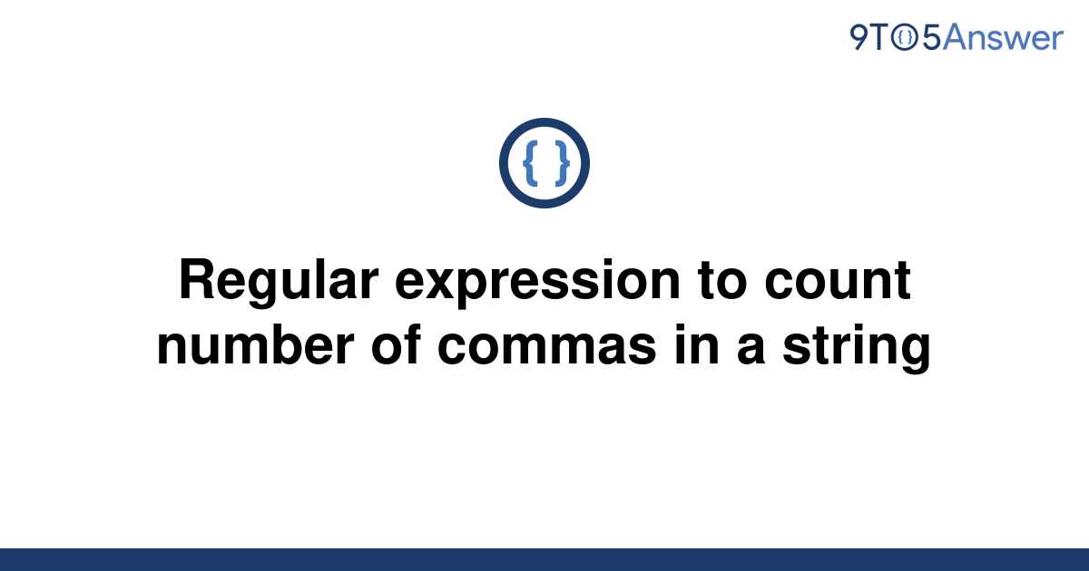 solved-regular-expression-to-count-number-of-commas-in-9to5answer