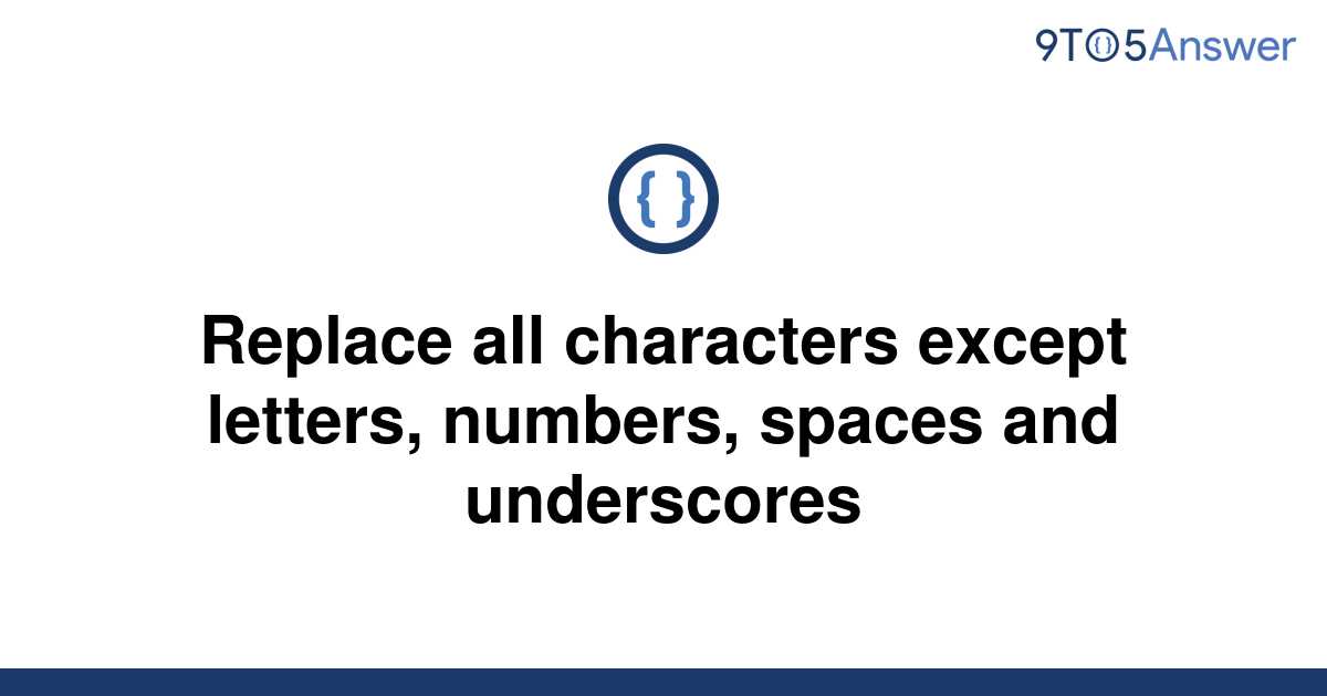 solved-replace-all-characters-except-letters-numbers-9to5answer