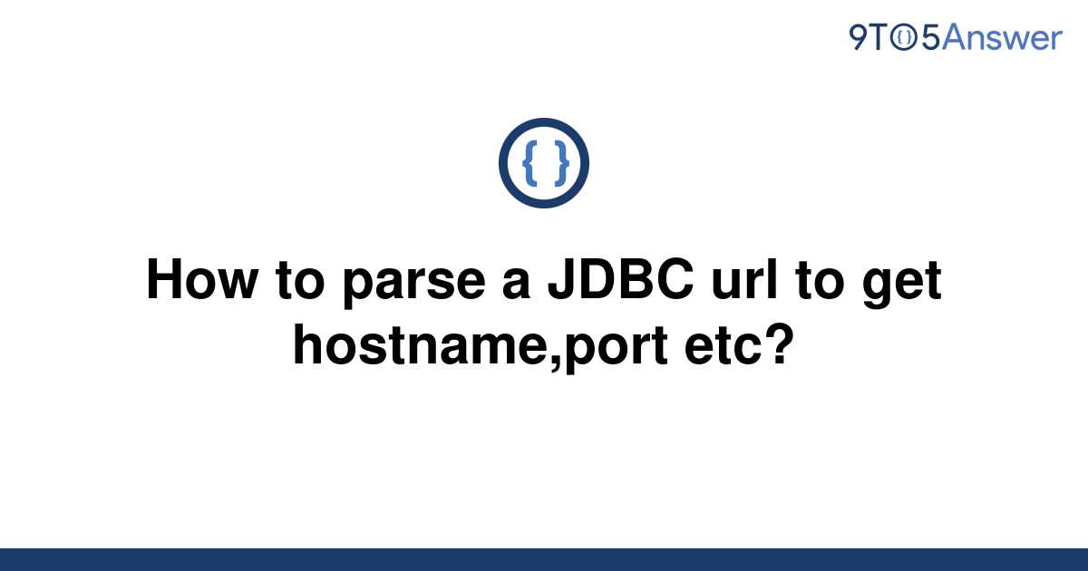 solved-how-to-parse-a-jdbc-url-to-get-hostname-port-9to5answer