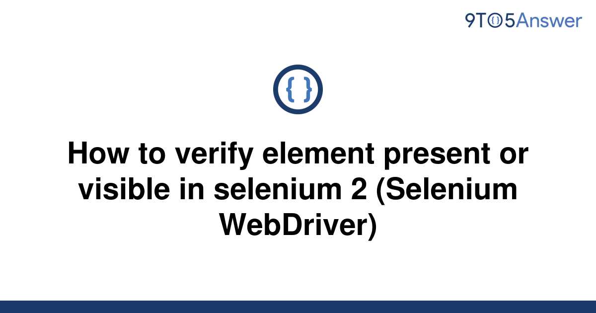 solved-how-to-verify-element-present-or-visible-in-9to5answer