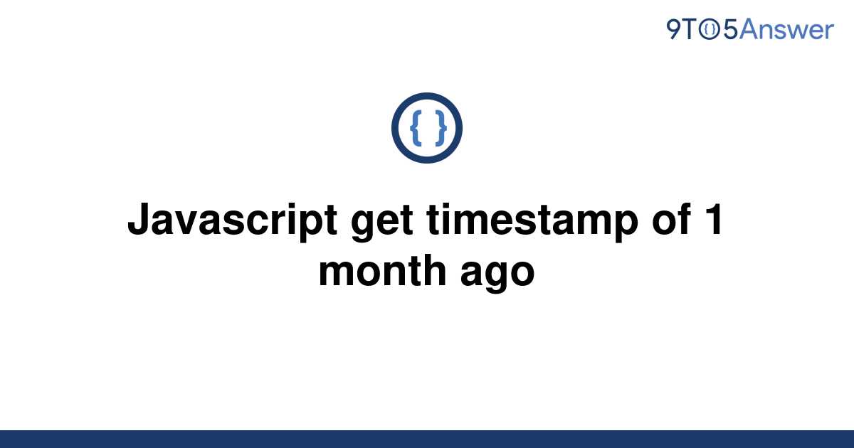 solved-javascript-get-timestamp-of-1-month-ago-9to5answer