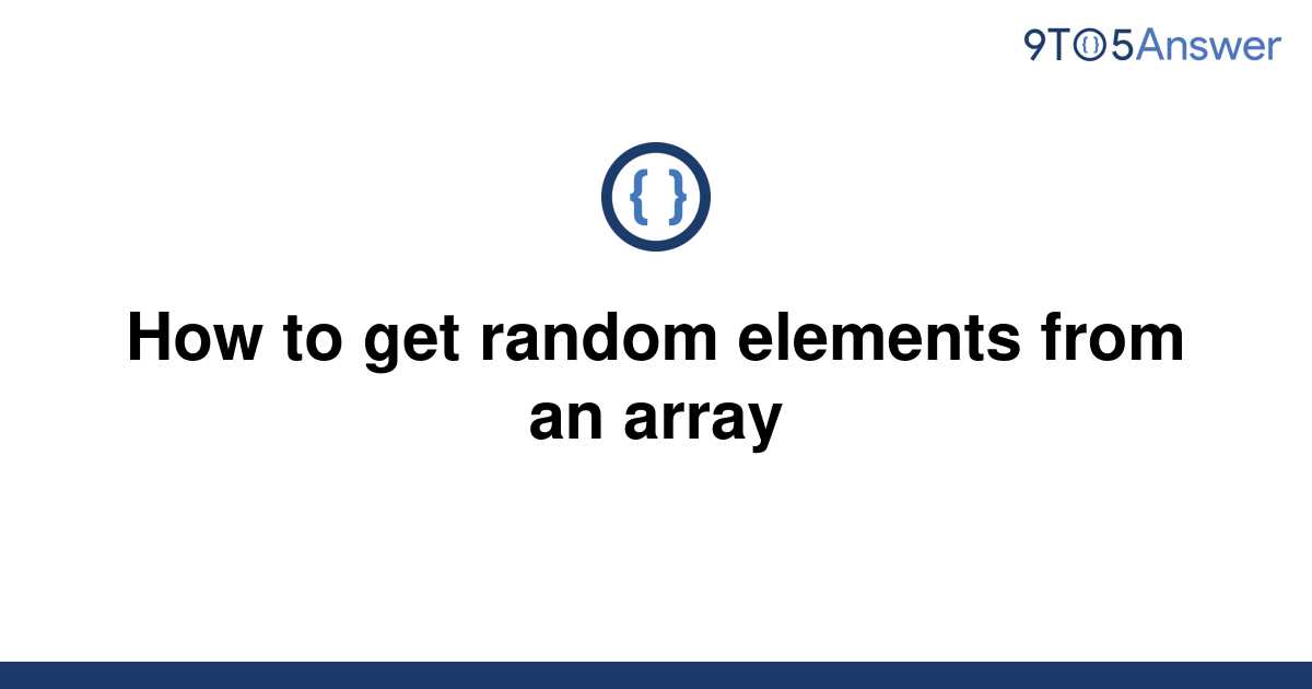 solved-how-to-get-random-elements-from-an-array-9to5answer