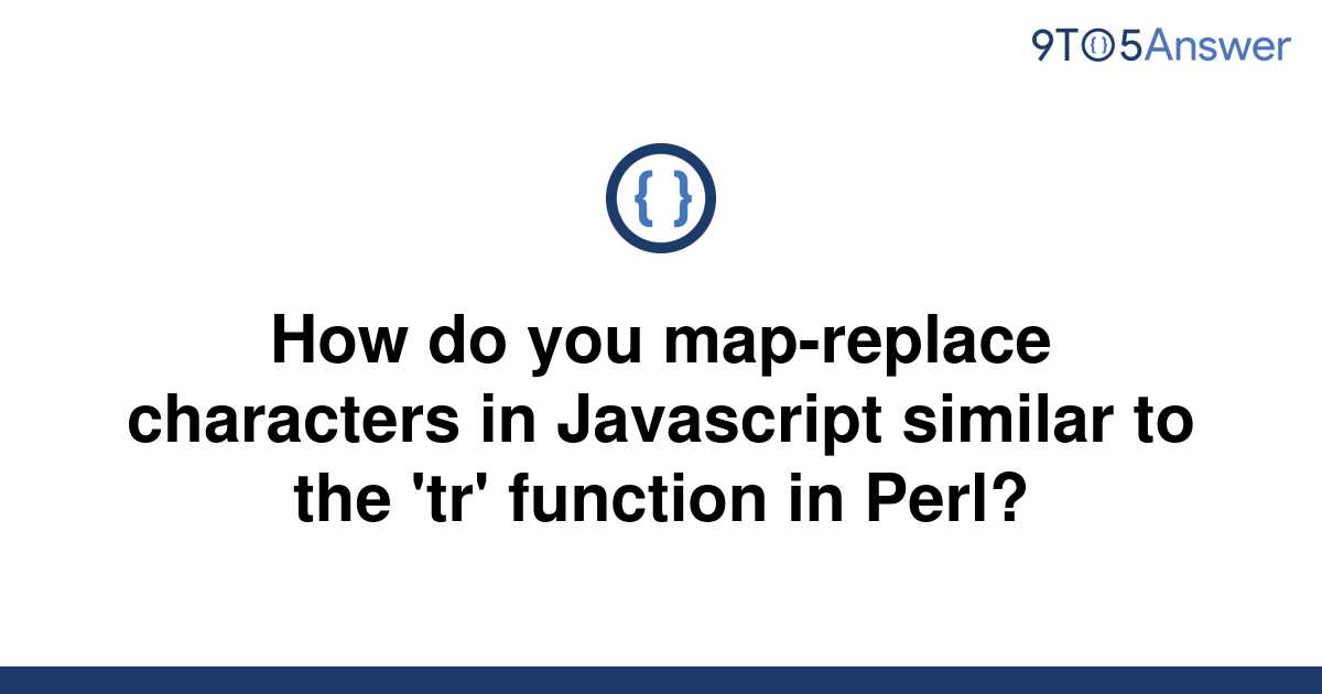 solved-how-do-you-map-replace-characters-in-javascript-9to5answer