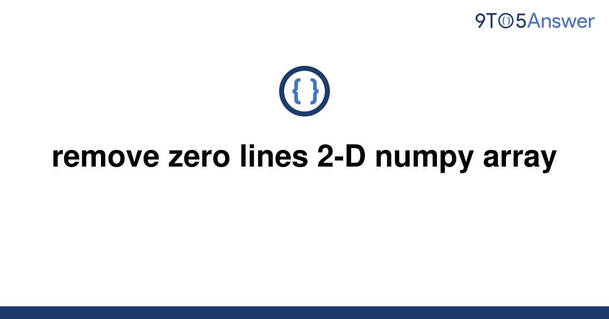 solved-remove-zero-lines-2-d-numpy-array-9to5answer