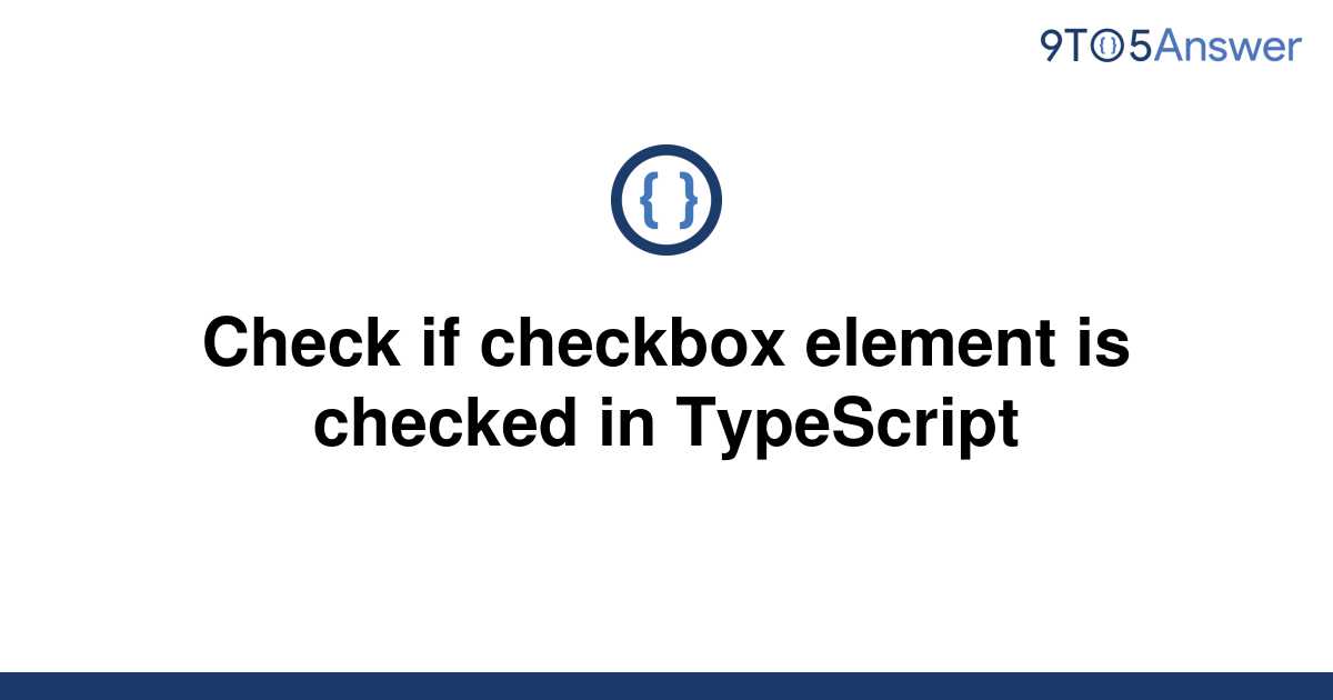 solved-check-if-checkbox-element-is-checked-in-9to5answer