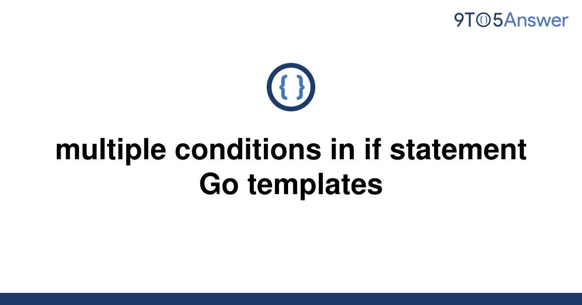 solved-multiple-conditions-in-if-statement-go-templates-9to5answer