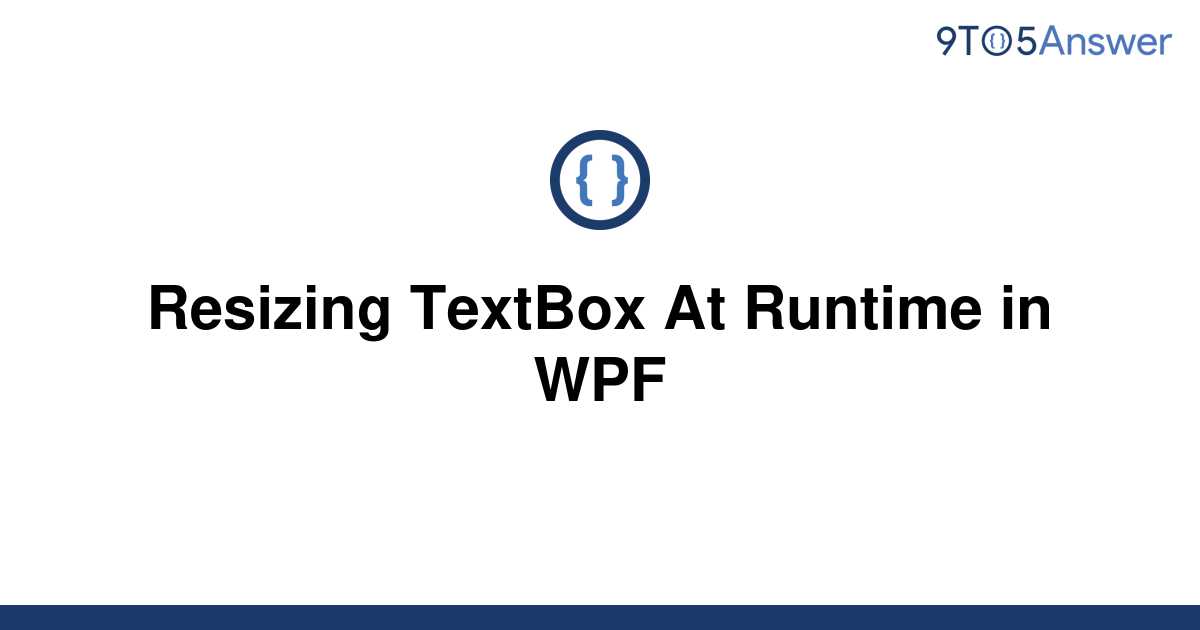 solved-resizing-textbox-at-runtime-in-wpf-9to5answer