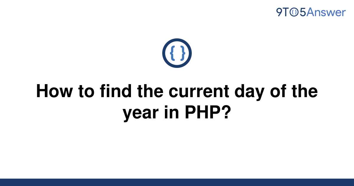 solved-how-to-find-the-current-day-of-the-year-in-php-9to5answer