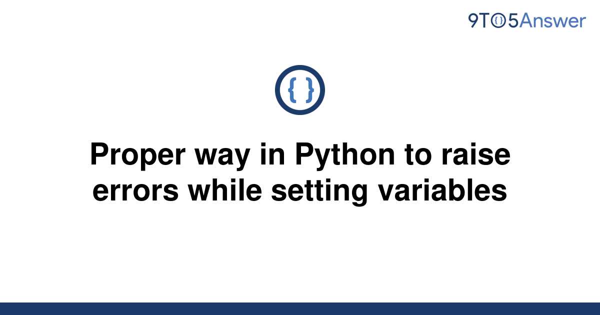 [Solved] Proper way in Python to raise errors while 9to5Answer