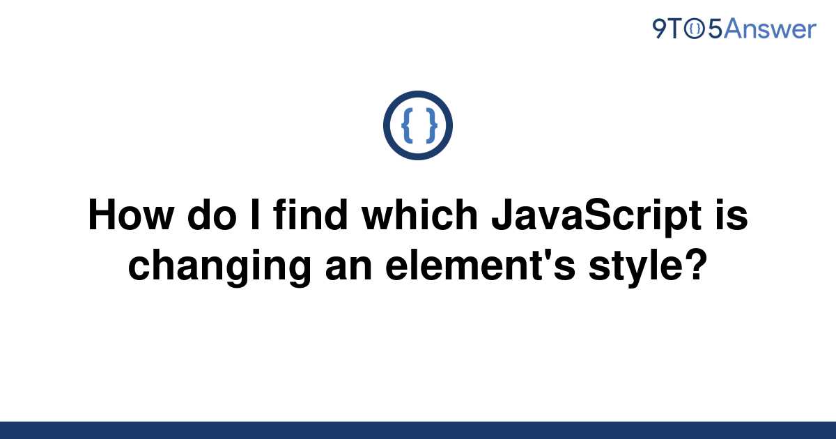 solved-how-do-i-find-which-javascript-is-changing-an-9to5answer