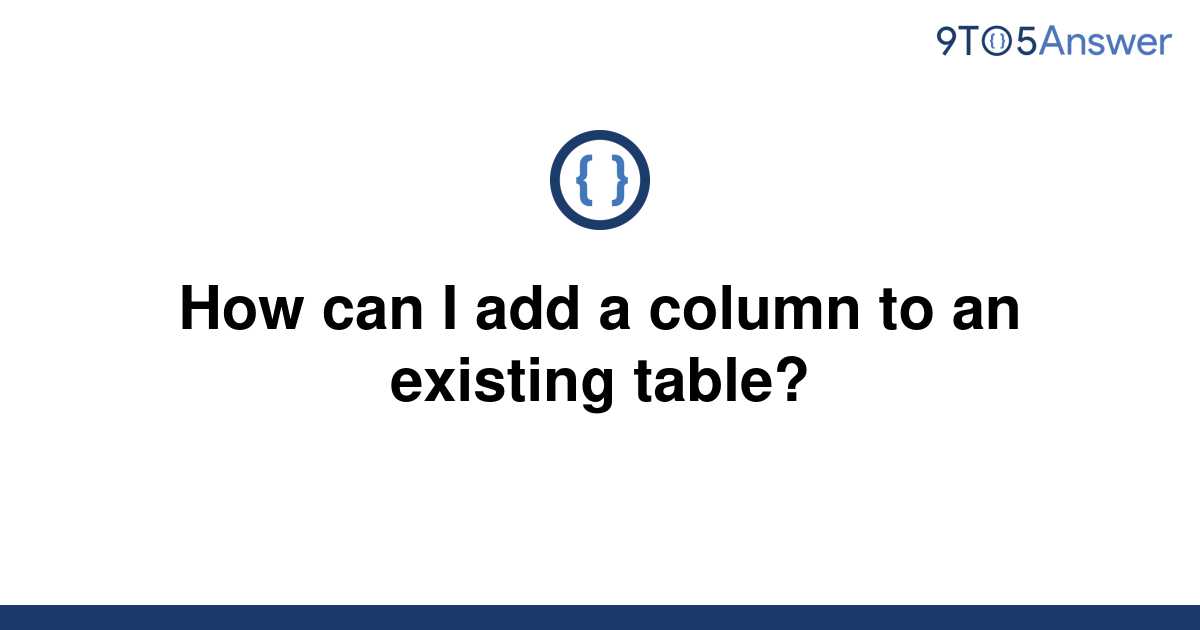 solved-how-can-i-add-a-column-to-an-existing-table-9to5answer