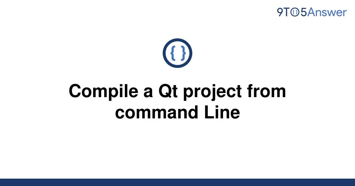 solved-compile-a-qt-project-from-command-line-9to5answer