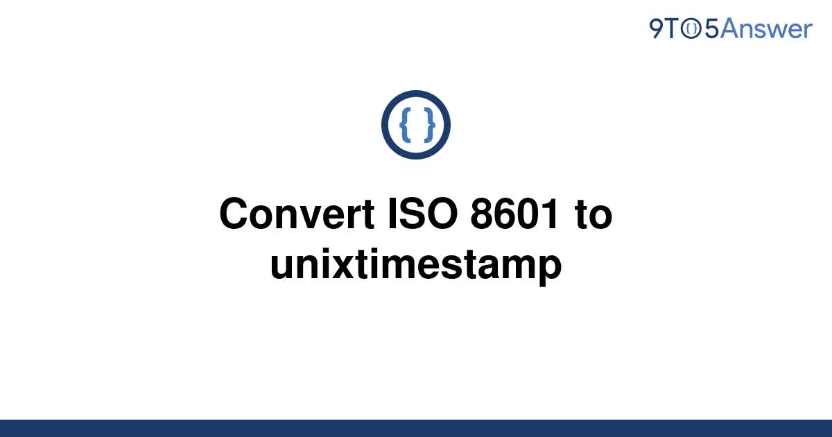 solved-convert-iso-8601-to-unixtimestamp-9to5answer