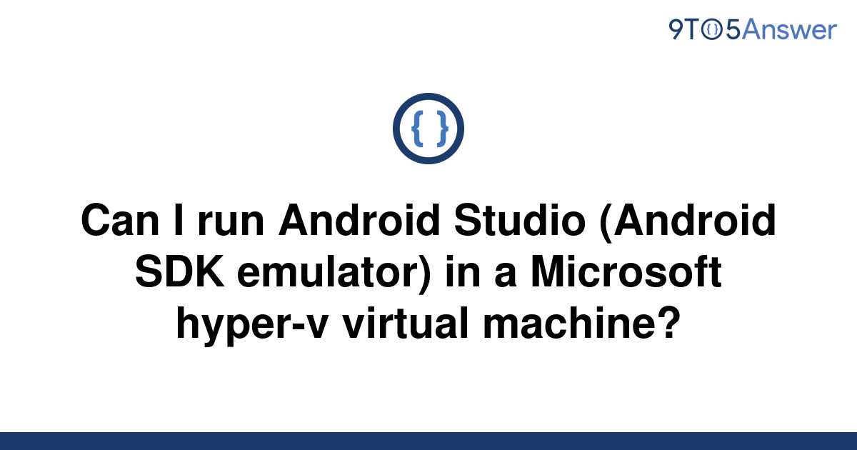 solved-can-i-run-android-studio-android-sdk-emulator-9to5answer