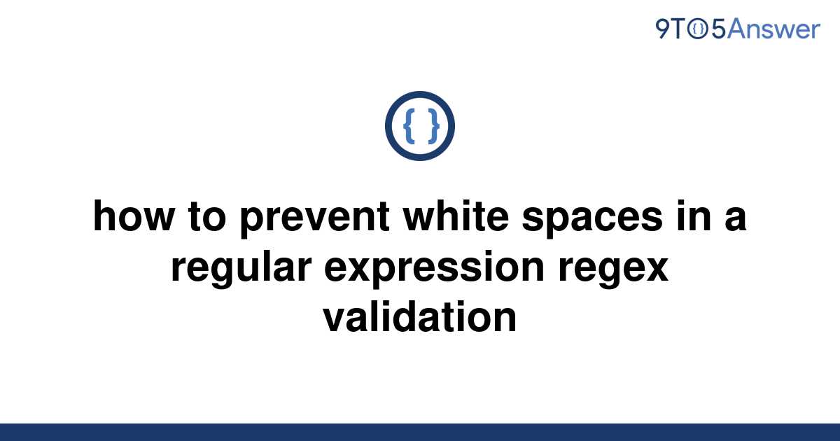 solved-how-to-prevent-white-spaces-in-a-regular-9to5answer