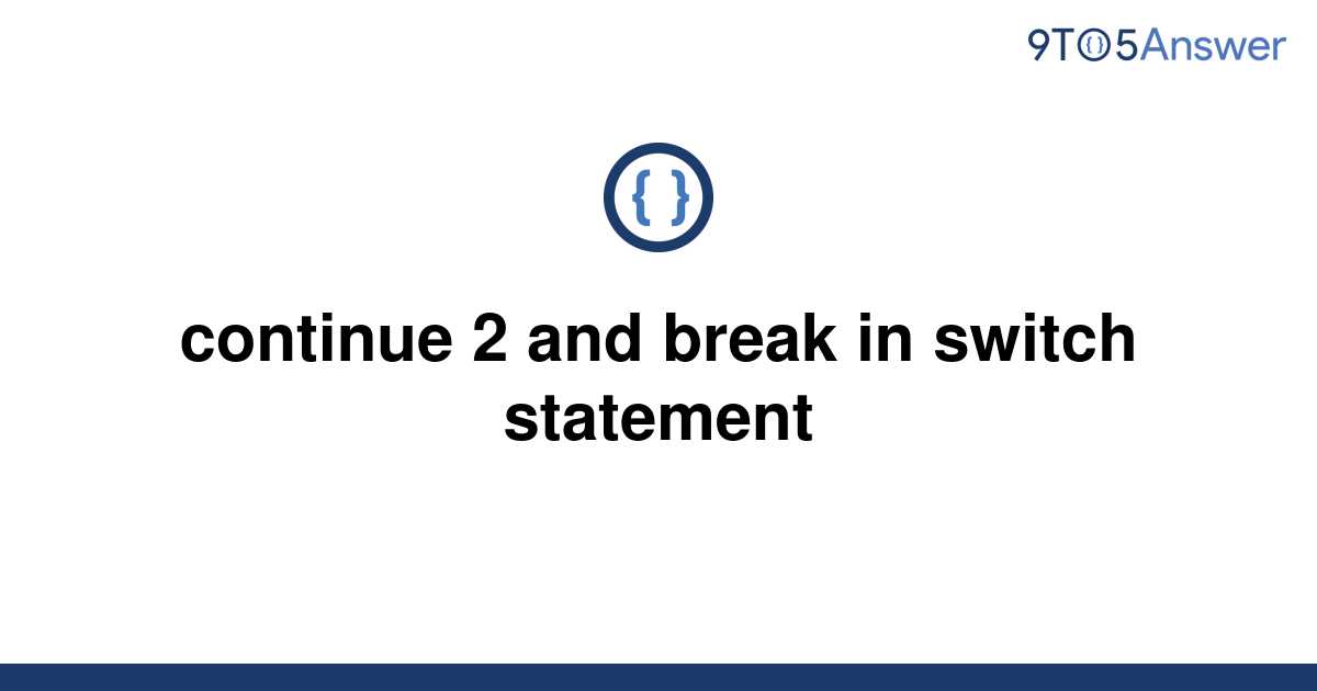 solved-continue-2-and-break-in-switch-statement-9to5answer