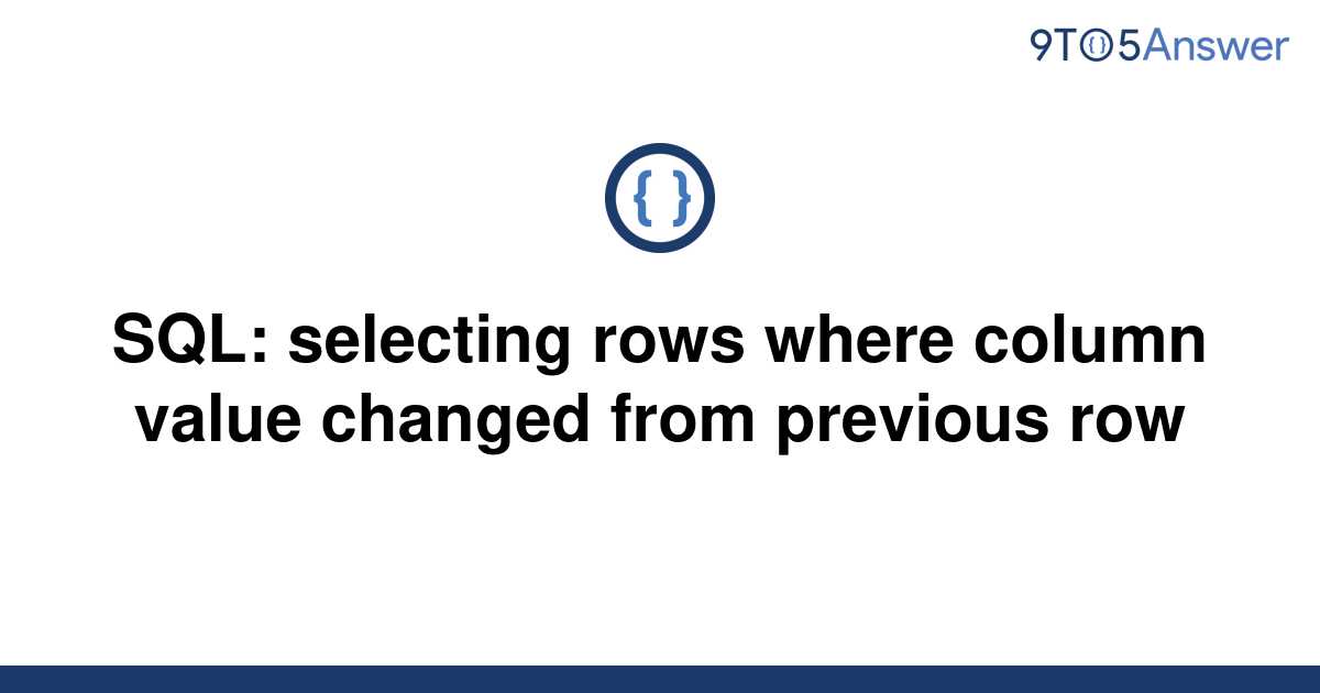 solved-sql-selecting-rows-where-column-value-changed-9to5answer