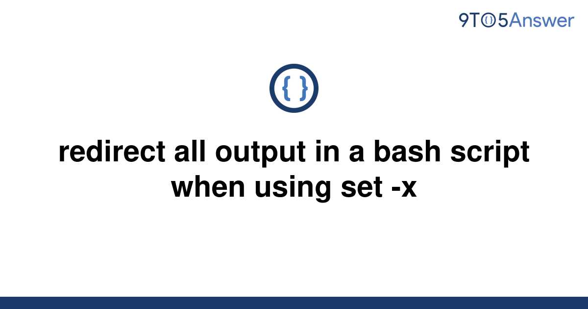 solved-redirect-all-output-in-a-bash-script-when-using-9to5answer