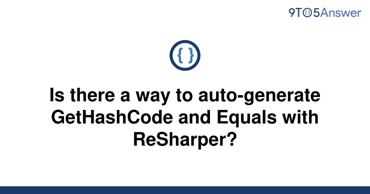 solved-is-there-a-way-to-auto-generate-gethashcode-and-9to5answer