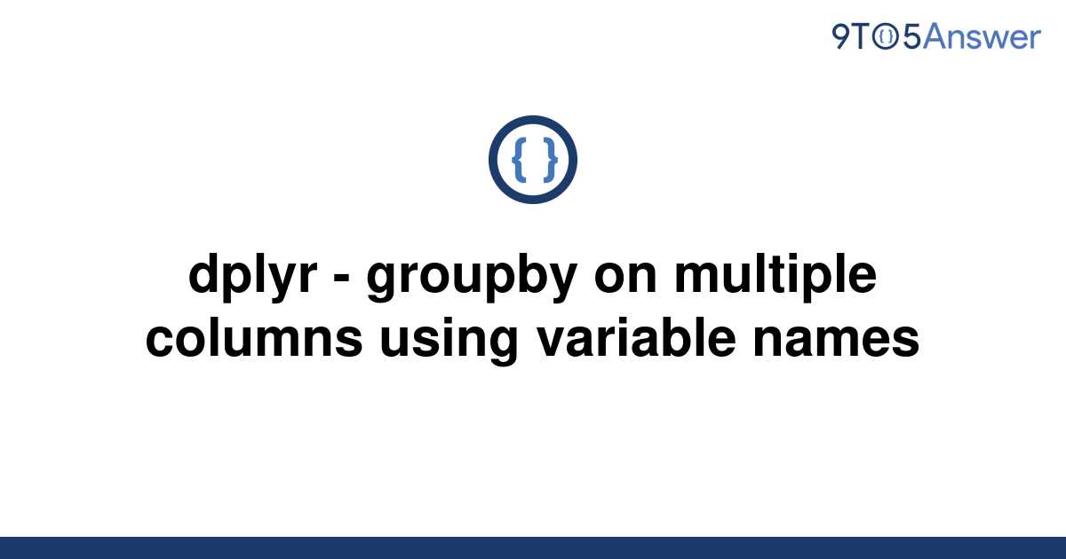 solved-dplyr-groupby-on-multiple-columns-using-9to5answer