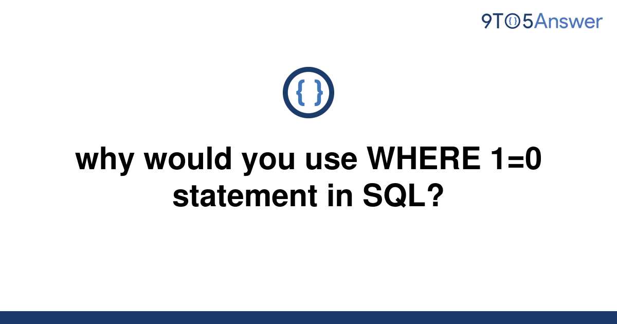 solved-why-would-you-use-where-1-0-statement-in-sql-9to5answer