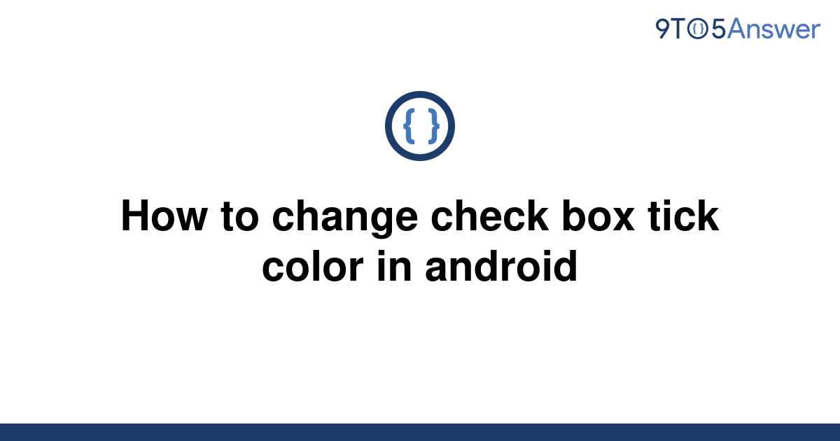 solved-how-to-change-check-box-tick-color-in-android-9to5answer