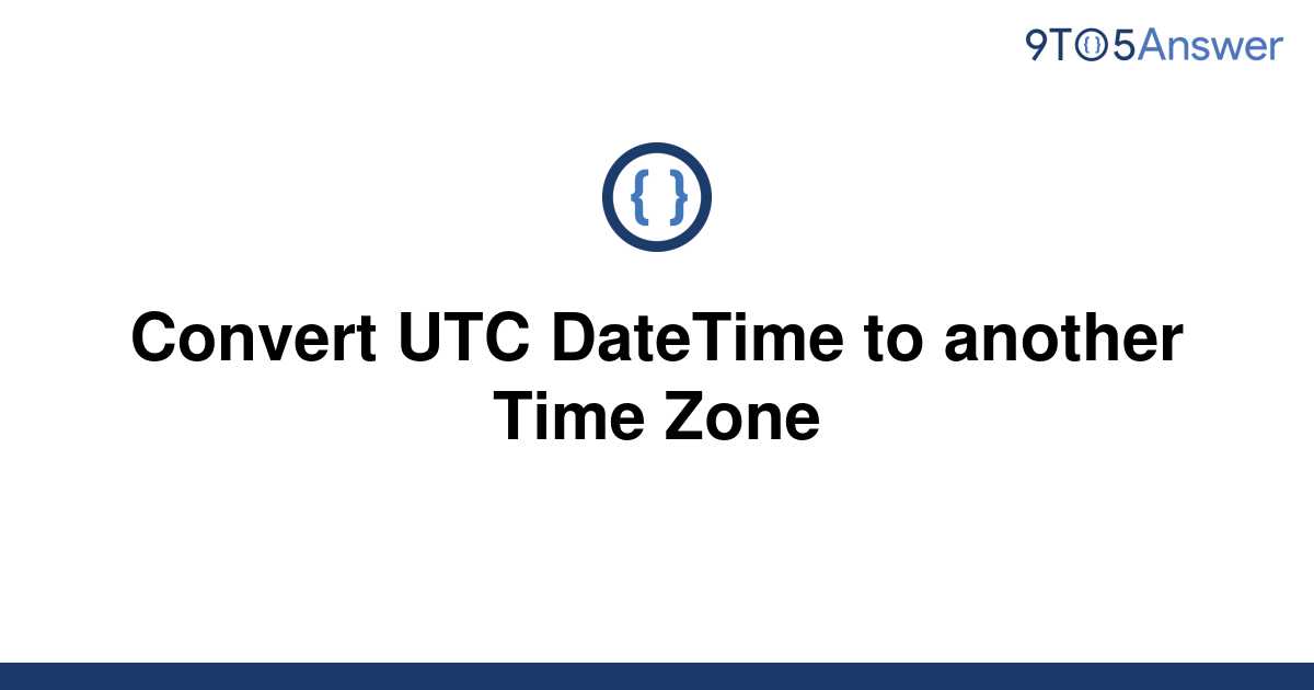 solved-convert-utc-datetime-to-another-time-zone-9to5answer