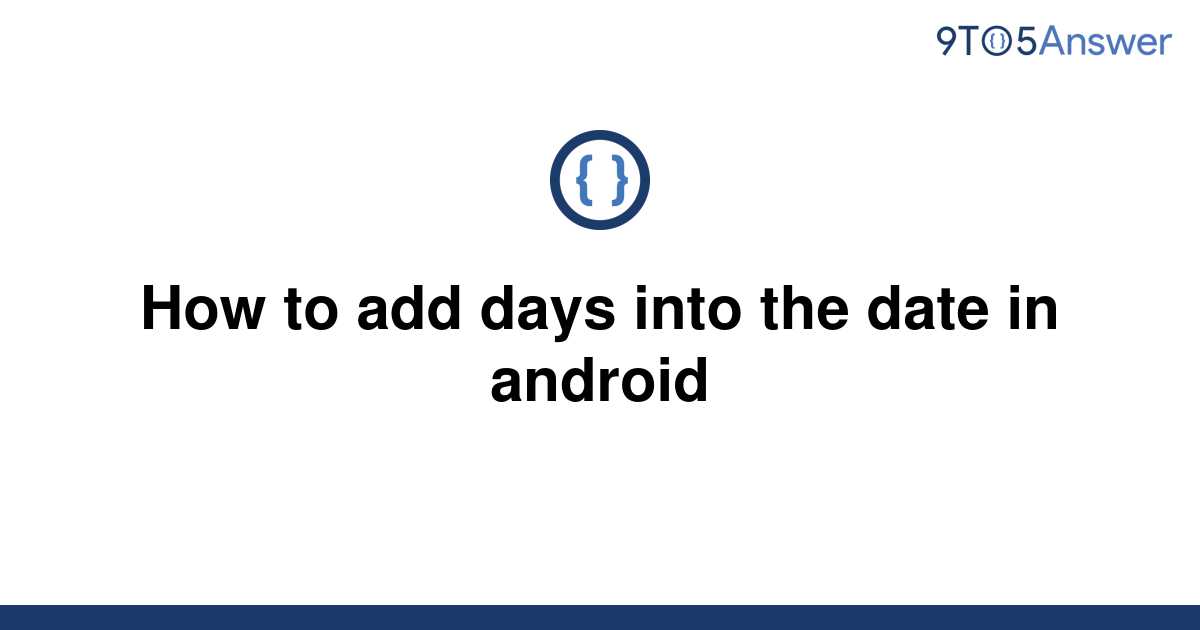 solved-how-to-add-days-into-the-date-in-android-9to5answer