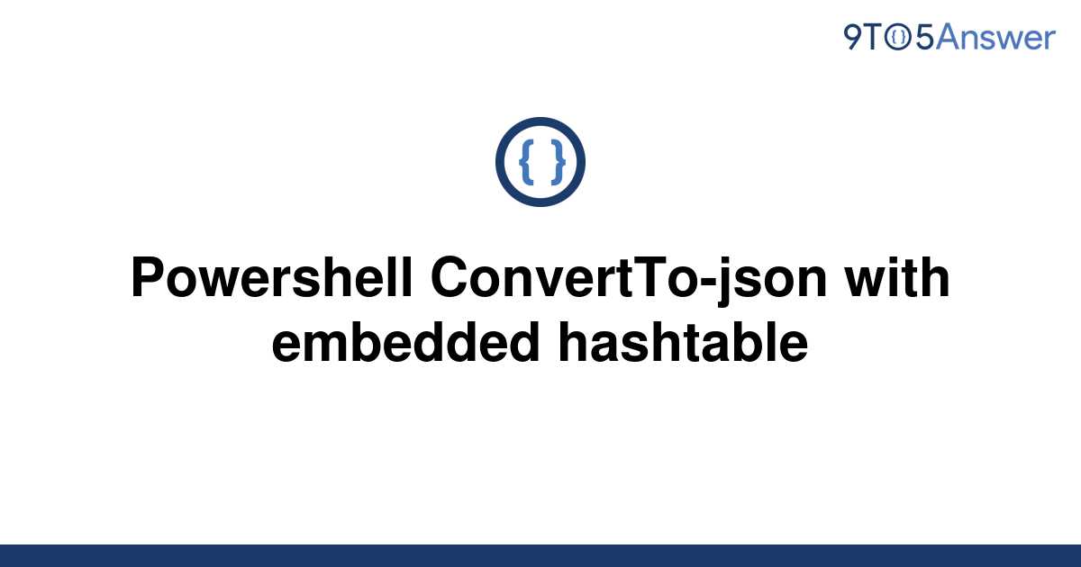 solved-powershell-convertto-json-with-embedded-9to5answer