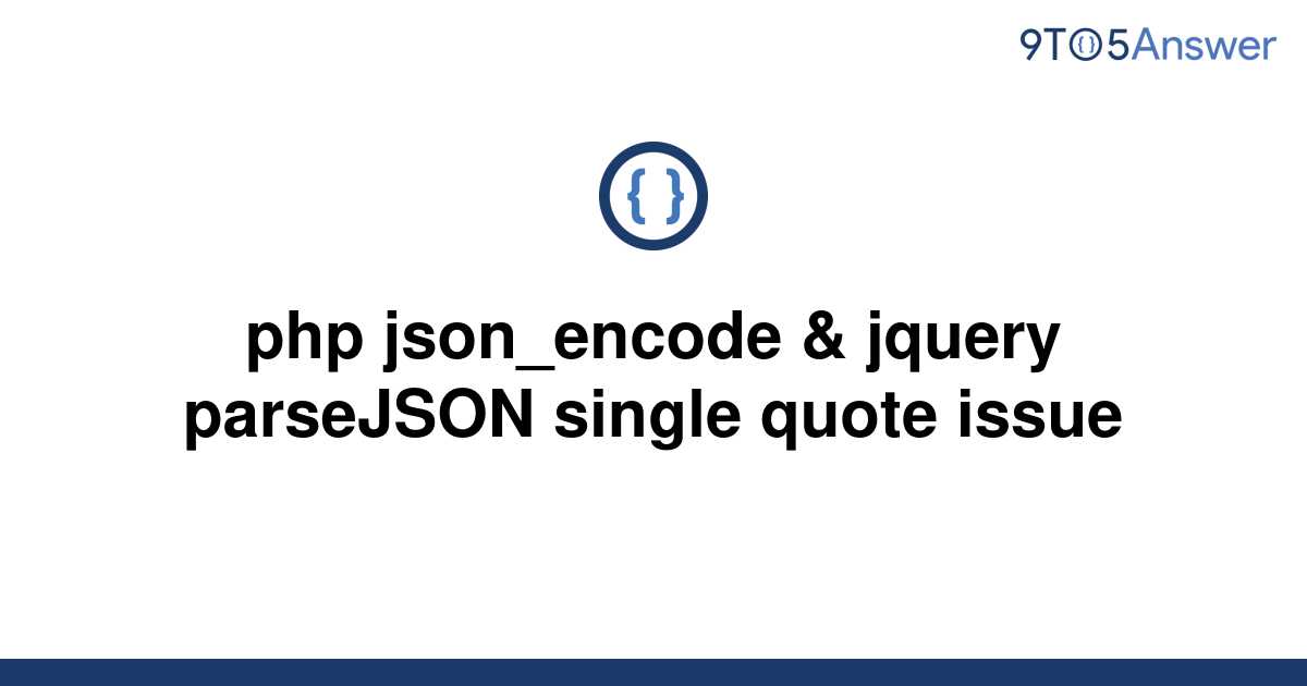 solved-php-json-encode-jquery-parsejson-single-quote-9to5answer