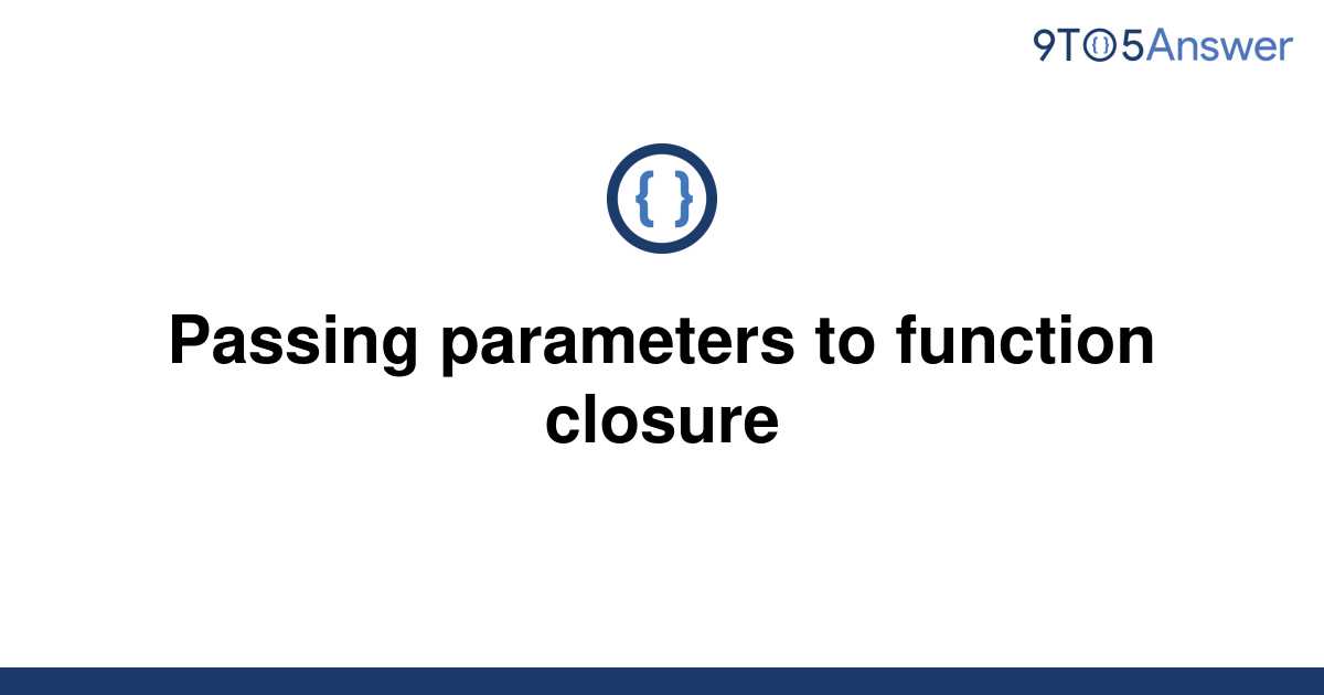 solved-passing-parameters-to-function-closure-9to5answer