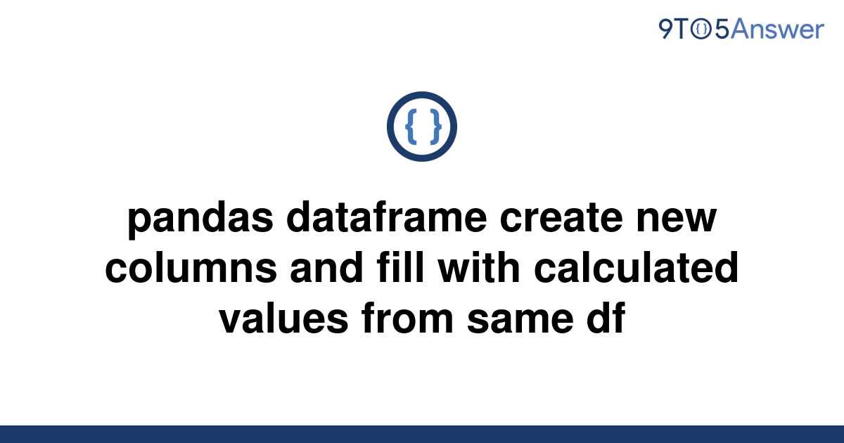 solved-pandas-dataframe-create-new-columns-and-fill-9to5answer