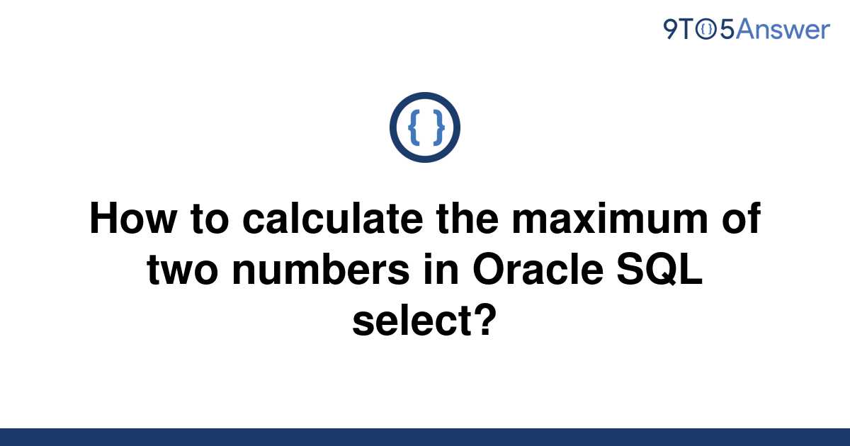 solved-how-to-calculate-the-maximum-of-two-numbers-in-9to5answer