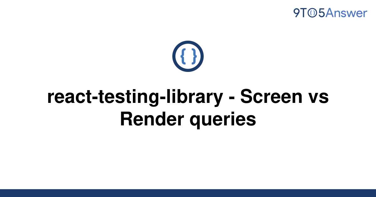 solved-react-testing-library-screen-vs-render-queries-9to5answer