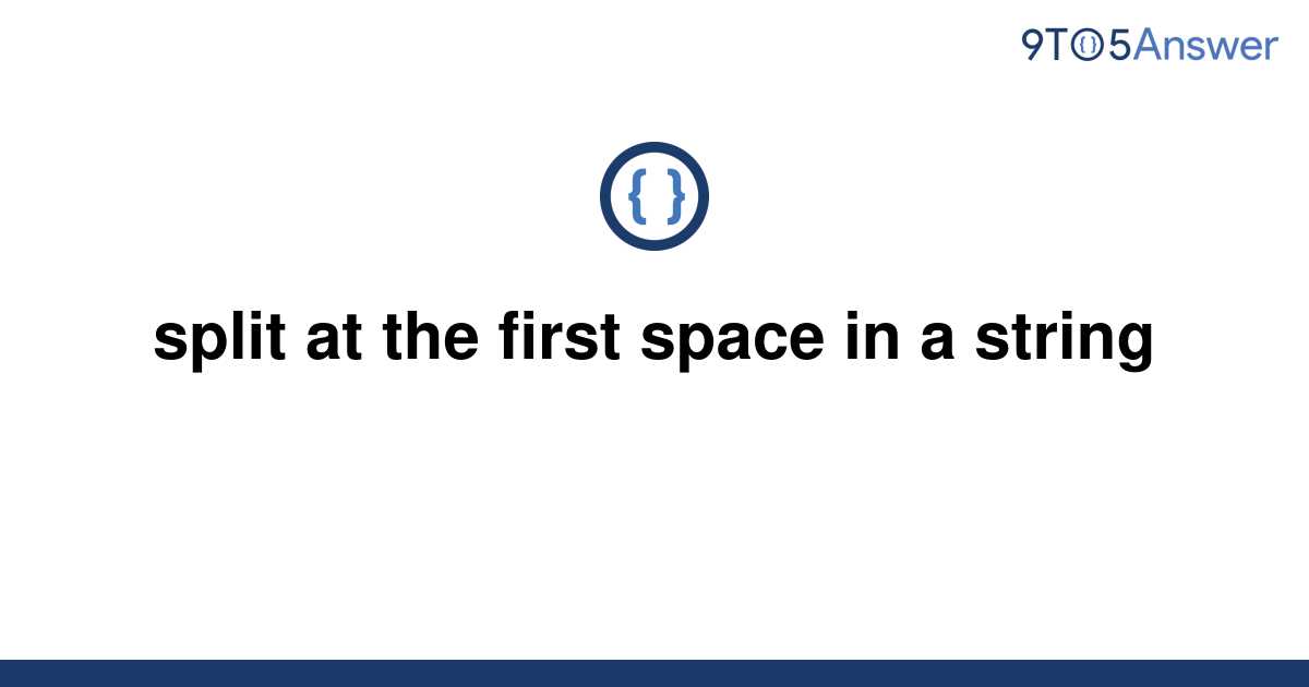 solved-split-at-the-first-space-in-a-string-9to5answer