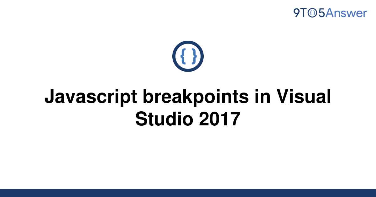 solved-javascript-breakpoints-in-visual-studio-2017-9to5answer