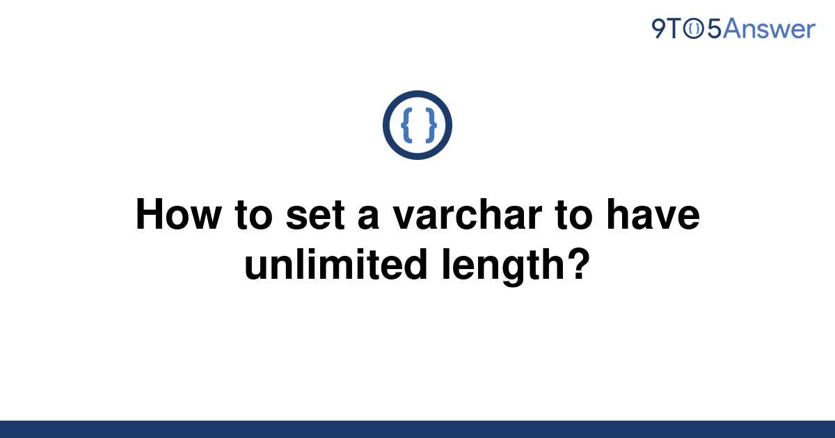 solved-how-to-set-a-varchar-to-have-unlimited-length-9to5answer