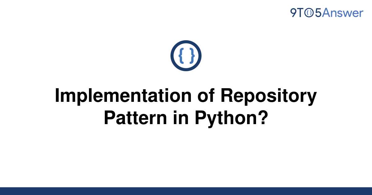 [Solved] Implementation of Repository Pattern in Python? 9to5Answer