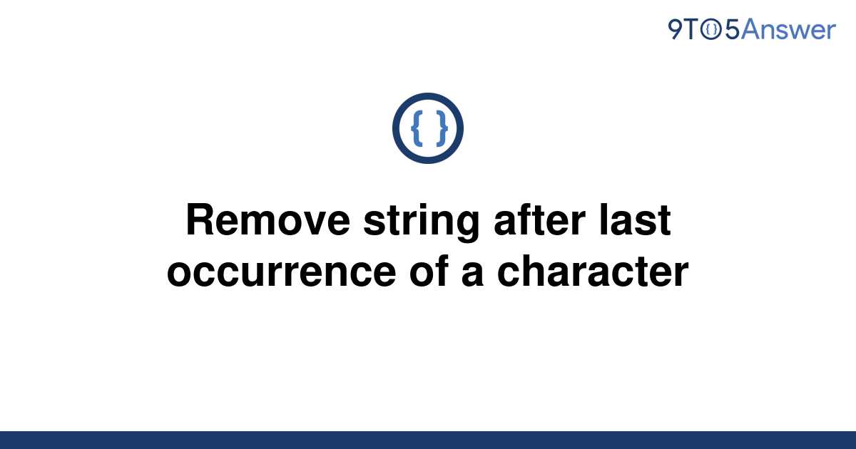 solved-remove-string-after-last-occurrence-of-a-9to5answer