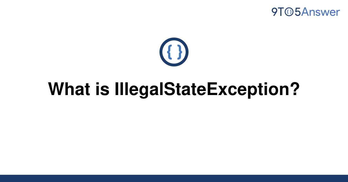 [Solved] What is IllegalStateException? 9to5Answer